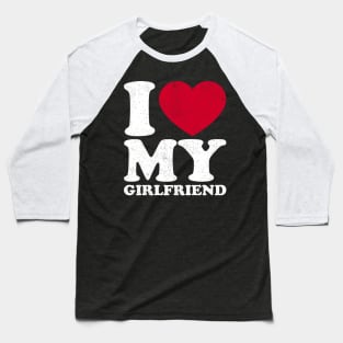 I love my girlfriend Baseball T-Shirt